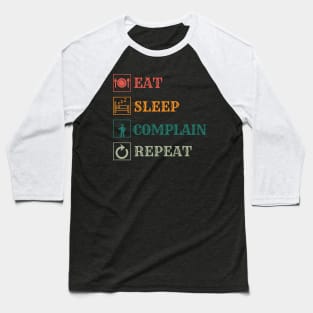 Eat Sleep Complain repeat Baseball T-Shirt
